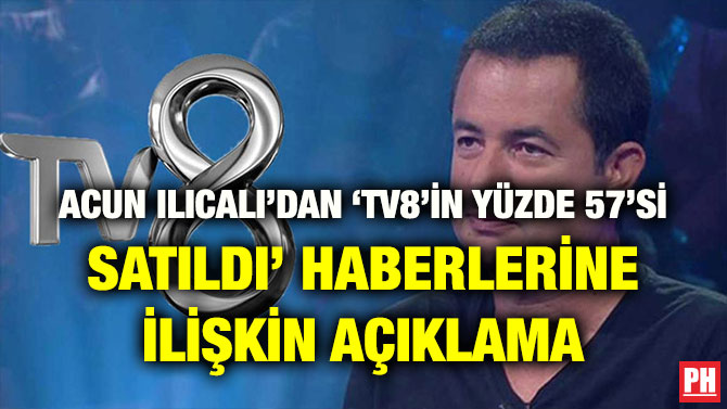 ACUN ILICALI’DAN ‘TV8’İN YÜZDE 57’Sİ SATILDI’ HABERLERİNE İLİŞKİN AÇIKLAMA