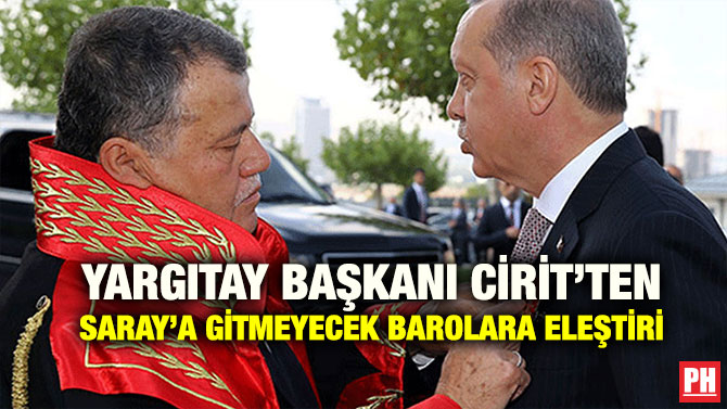 YARGITAY BAŞKANI CİRİT’TEN SARAY’A GİTMEYECEK BAROLARA ELEŞTİRİ