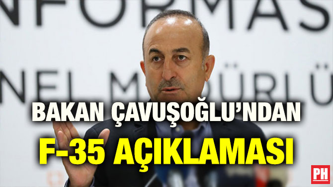BAKAN ÇAVUŞOĞLU’NDAN F-35 AÇIKLAMASI