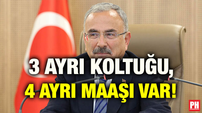 3 AYRI KOLTUĞU, 4 AYRI MAAŞI VAR!