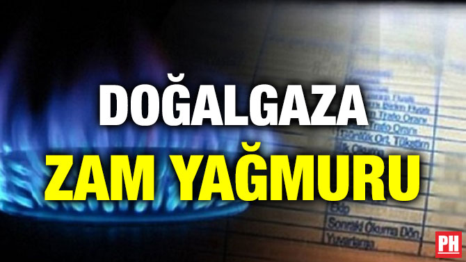 DOĞALGAZA ZAM YAĞMURU