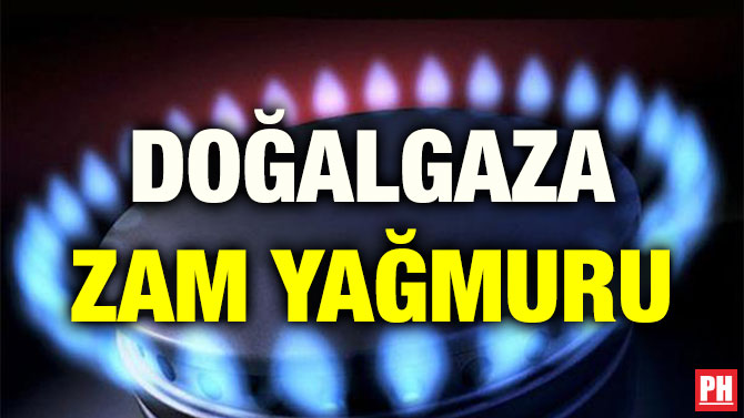 DOĞALGAZA ZAM YAĞMURU