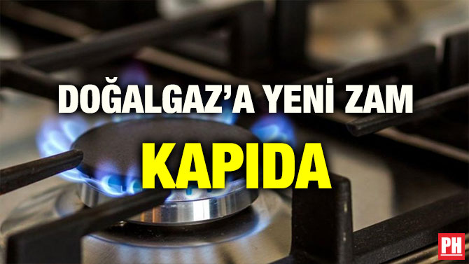DOĞALGAZ’A YENİ ZAM KAPIDA