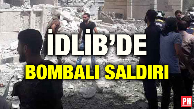 İDLİB’DE BOMBALI SALDIRI