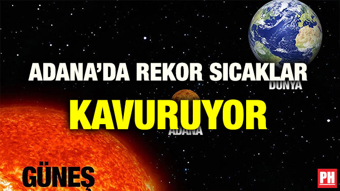 ADANA’DA REKOR SICAKLAR KAVURUYOR