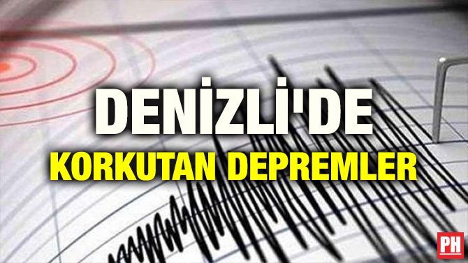 DENİZLİ’DE KORKUTAN DEPREMLER