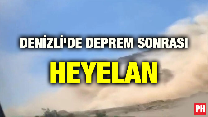 DENİZLİ’DE DEPREM SONRASI HEYELAN