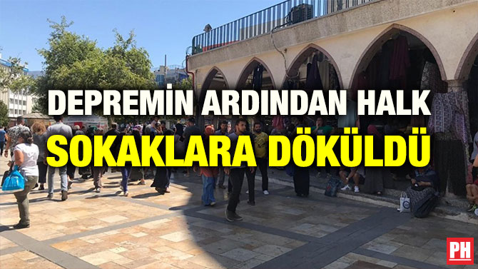 DEPREMİN ARDINDAN HALK SOKAKLARA DÖKÜLDÜ