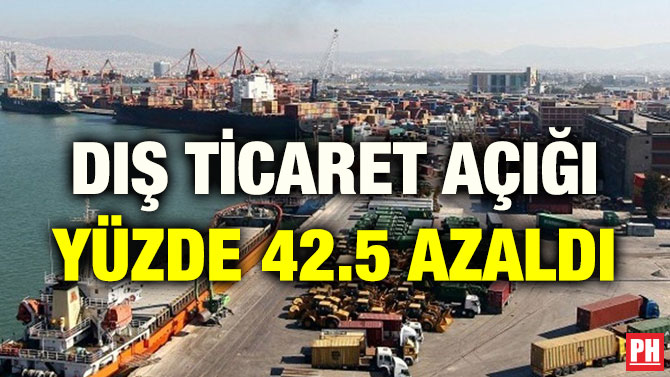 DIŞ TİCARET AÇIĞI YÜZDE 42.5 AZALDI