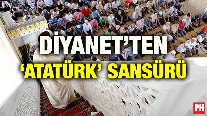 DİYANET’TEN ‘ATATÜRK’ SANSÜRÜ