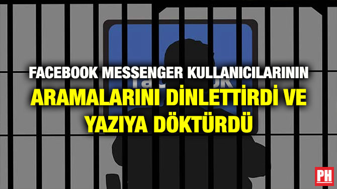 FACEBOOK MESSENGER KULLANICILARININ ARAMALARINI DİNLETTİRDİ VE YAZIYA DÖKTÜRDÜ