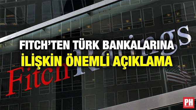 FITCH’TEN TÜRK BANKALARINA İLİŞKİN ÖNEMLİ AÇIKLAMA