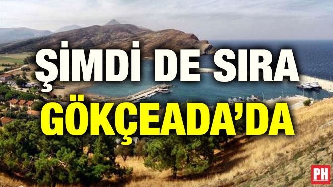 ŞİMDİ DE SIRA GÖKÇEADA’DA
