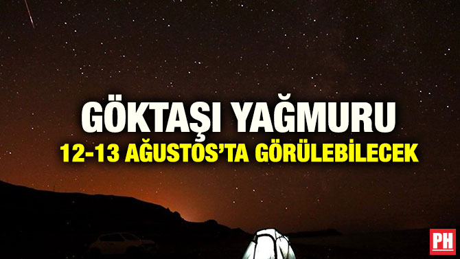 GÖKTAŞI YAĞMURU 12-13 AĞUSTOS’TA GÖRÜLEBİLECEK