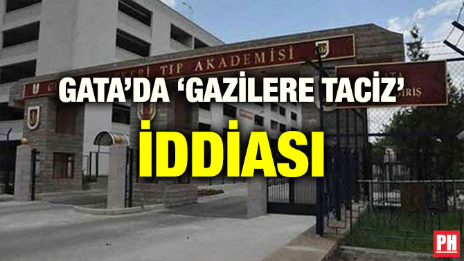 GATA’DA ‘GAZİLERE TACİZ’ İDDİASI