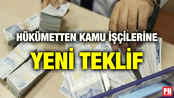 HÜKÜMETTEN KAMU İŞÇİLERİNE YENİ TEKLİF