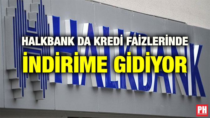 HALKBANK DA KREDİ FAİZLERİNDE İNDİRİME GİDİYOR