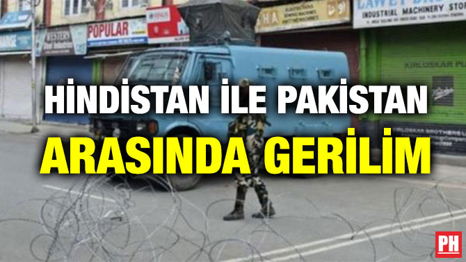 HİNDİSTAN İLE PAKİSTAN ARASINDA GERİLİM