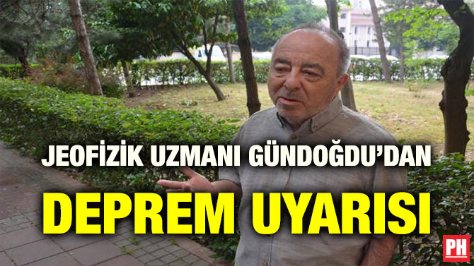 JEOFİZİK UZMANI GÜNDOĞDU’DAN DEPREM UYARISI