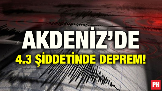 AKDENİZ’DE 4.3 ŞİDDETİNDE DEPREM!