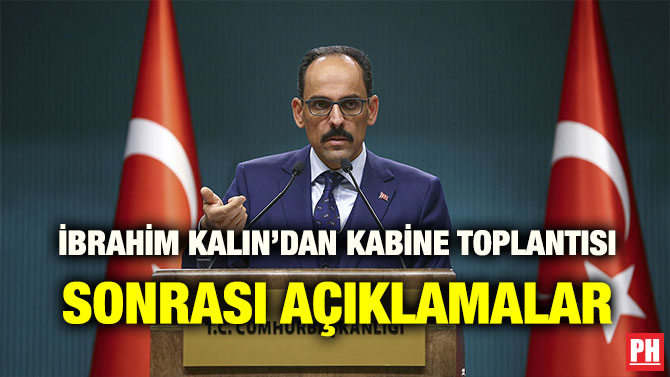 İBRAHİM KALIN’DAN KABİNE TOPLANTISI SONRASI AÇIKLAMALAR