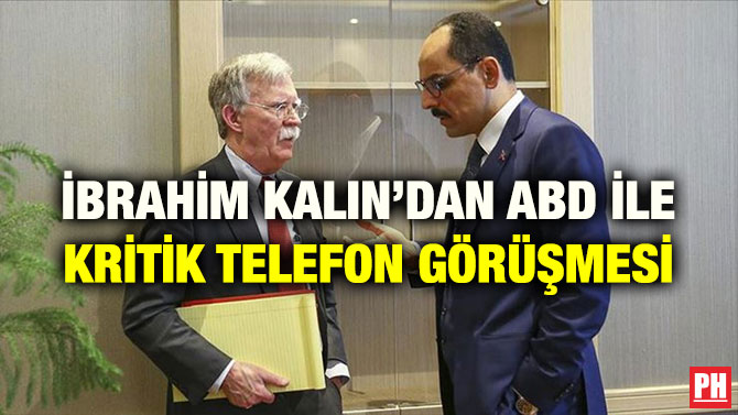İBRAHİM KALIN’DAN ABD İLE KRİTİK TELEFON GÖRÜŞMESİ