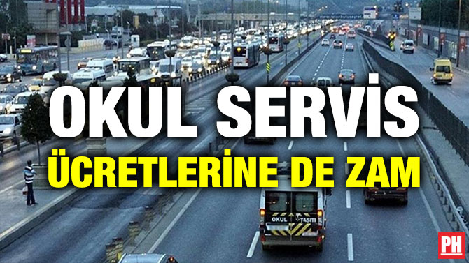 OKUL SERVİS ÜCRETLERİNE DE ZAM