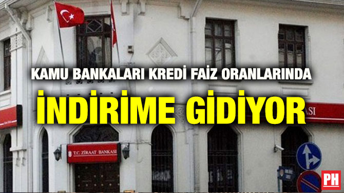 KAMU BANKALARI KREDİ FAİZ ORANLARINDA İNDİRİME GİDİYOR
