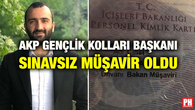 AKP GENÇLİK KOLLARI BAŞKANI SINAVSIZ MÜŞAVİR OLDU