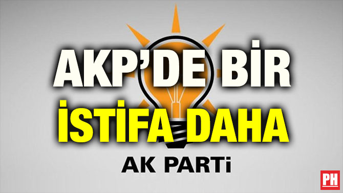 AKP’DE BİR İSTİFA DAHA