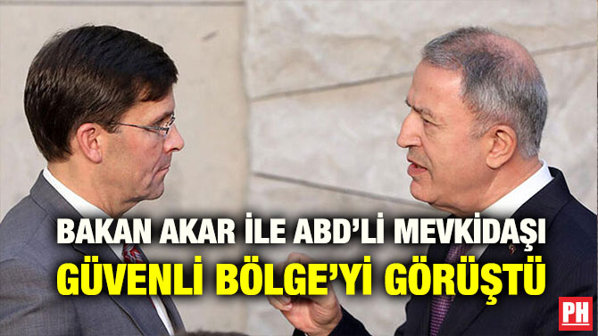BAKAN AKAR İLE ABD’Lİ MEVKİDAŞI GÜVENLİ BÖLGE’Yİ GÖRÜŞTÜ