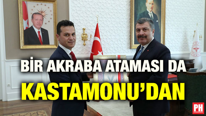 BİR AKRABA ATAMASI DA KASTAMONU’DAN