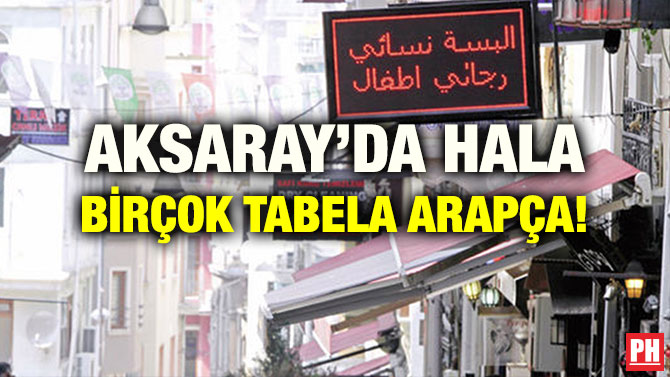 AKSARAY’DA HALA BİRÇOK TABELA ARAPÇA!