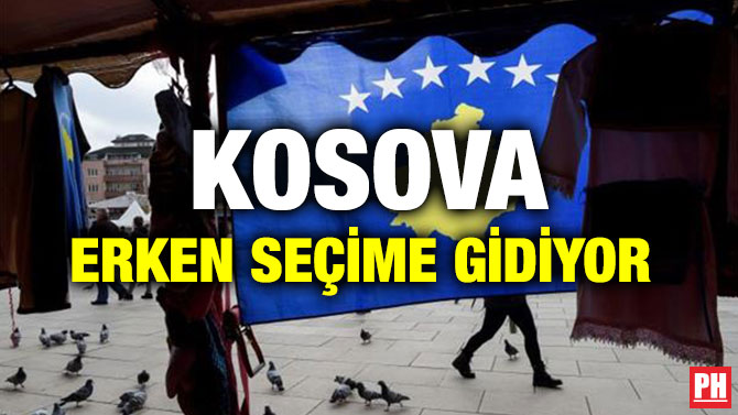 KOSOVA ERKEN SEÇİME GİDİYOR