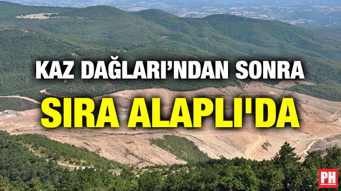 KAZ DAĞLARI’NDAN SONRA SIRA ALAPLI’DA