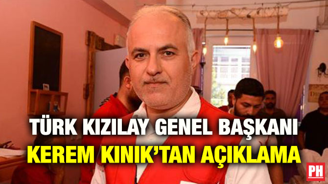 TÜRK KIZILAY GENEL BAŞKANI KEREM KINIK’TAN AÇIKLAMA