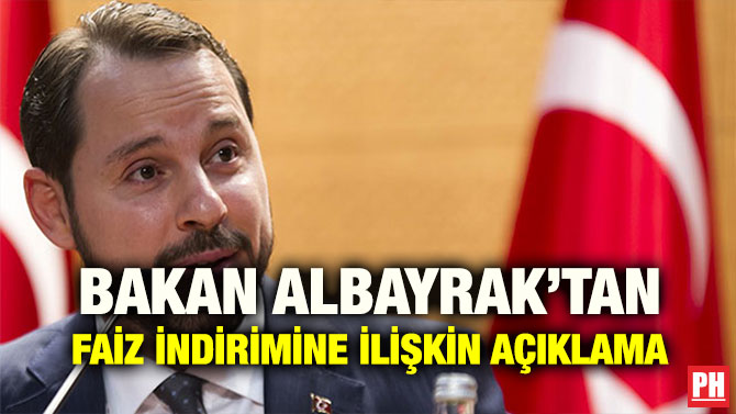 BAKAN ALBAYRAK’TAN FAİZ İNDİRİMİNE İLİŞKİN AÇIKLAMA