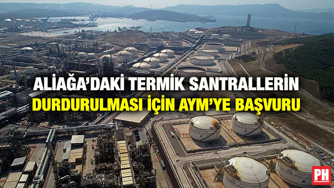 ALİAĞA’DAKİ TERMİK SANTRALLERİN DURDURULMASI İÇİN AYM’YE BAŞVURU