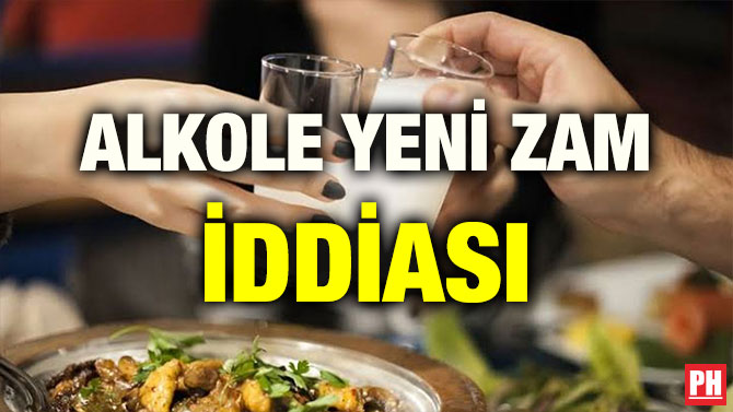 ALKOLE YENİ ZAM İDDİASI