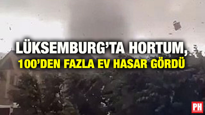 LÜKSEMBURG’TA HORTUM, 100’DEN FAZLA EV HASAR GÖRDÜ