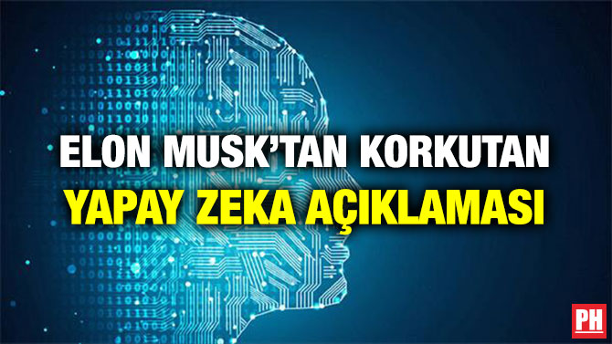 ELON MUSK’TAN KORKUTAN YAPAY ZEKA AÇIKLAMASI