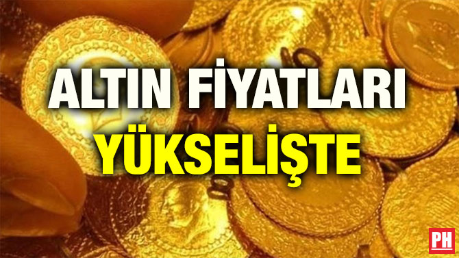 ALTIN FİYATLARI YÜKSELİŞTE