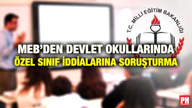 MEB’DEN DEVLET OKULLARINDA ÖZEL SINIF İDDİALARINA SORUŞTURMA