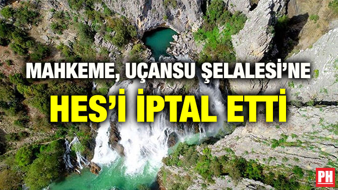 MAHKEME, UÇANSU ŞELALESİ’NE HES’İ İPTAL ETTİ