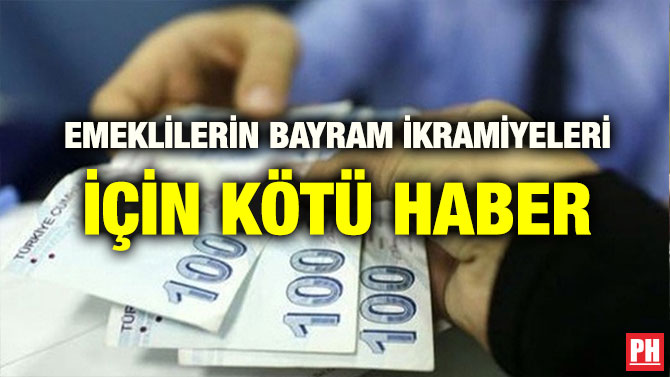 EMEKLİLERİN BAYRAM İKRAMİYELERİ İÇİN KÖTÜ HABER