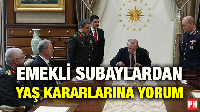 EMEKLİ SUBAYLARDAN YAŞ KARARLARINA YORUM