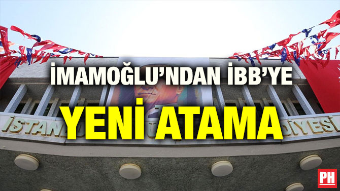 İMAMOĞLU’NDAN İBB’YE YENİ ATAMA