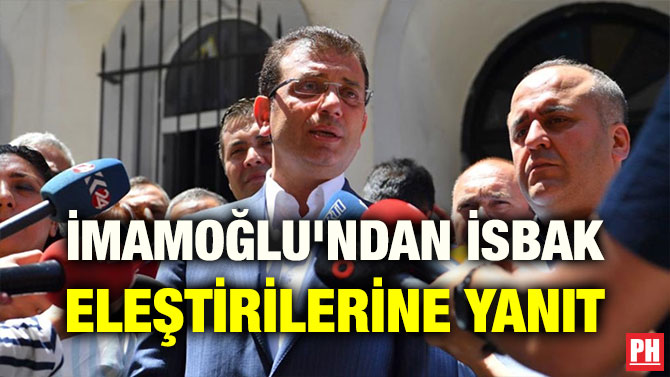 İMAMOĞLU’NDAN İSBAK ELEŞTİRİLERİNE YANIT