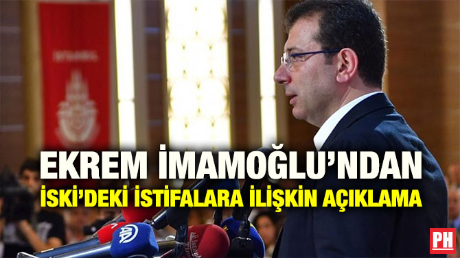 EKREM İMAMOĞLU’NDAN İSKİ’DEKİ İSTİFALARA İLİŞKİN AÇIKLAMA