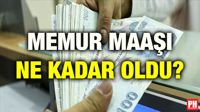 MEMUR MAAŞI NE KADAR OLDU?